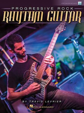 PROGRESSIVE ROCK RHYTHM GUITAR BOOK/VIDEO ONLINE (Travis Levrier)(Puha kötésű)