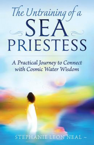 Untraining of a Sea Priestess: A Practical Journey to Connect with Cosmic Water Wisdom