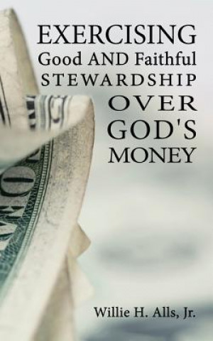 Exercising Good and Faithful Stewardship Over God's Money