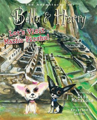 Let's Visit Machu Picchu!: Adventures of Bella & Harry