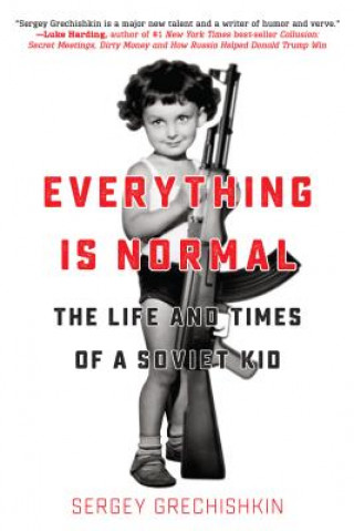 Everything Is Normal: The Life and Times of a Soviet Kid