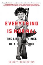 Everything Is Normal: The Life and Times of a Soviet Kid