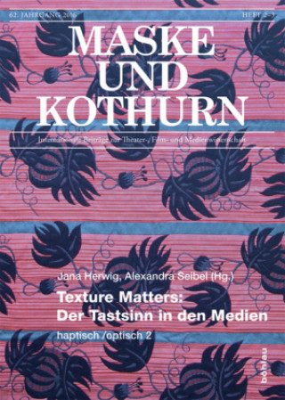 Maske und Kothurn 2016/2-3. Texture Matters: Der Tastsinn in den Medien