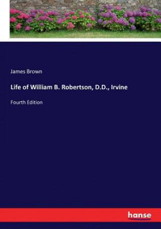 Life of William B. Robertson, D.D., Irvine