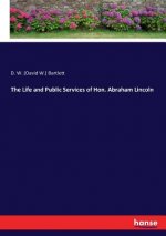 Life and Public Services of Hon. Abraham Lincoln