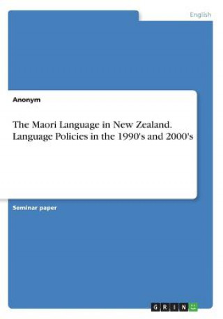 Maori Language in New Zealand. Language Policies in the 1990's and 2000's