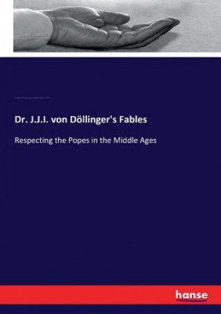 Dr. J.J.I. von Doellinger's Fables