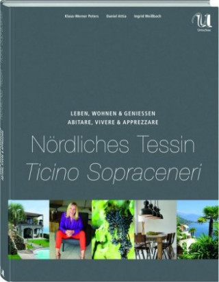 Leben, Wohnen und Genießen Nördliches Tessin / Abitare, Vivere & Apprezzare Ticino Sopraceneri