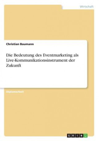 Bedeutung des Eventmarketing als Live-Kommunikationsinstrument der Zukunft