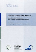 Advisory Guideline DWA-M 507-1E Levees Built Along Watercourses - Part 1: Planning, Construction and Operation