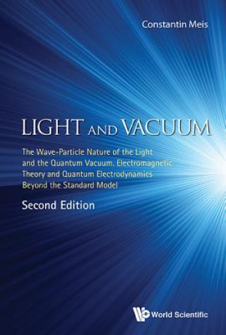 Light And Vacuum: The Wave-particle Nature Of The Light And The Quantum Vacuum. Electromagnetic Theory And Quantum Electrodynamics Beyond The Standard