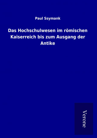 Das Hochschulwesen im römischen Kaiserreich bis zum Ausgang der Antike