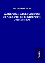 Ausführliche deutsche Grammatik als Kommentar der Schulgrammatik
