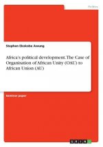 Africa's political development. The Case of Organisation of African Unity (OAU) to African Union (AU)
