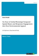 No Fear of Global Warming? Temporal - Spatial Biases and Response Engagement into Fear Environmental Appeal