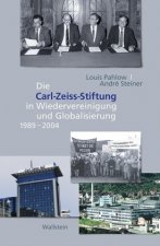 Die Carl Zeiss Stiftung in Wiedervereinigung und Globalisierung 1989-2004