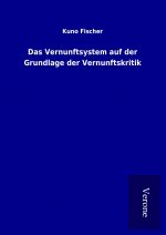 Das Vernunftsystem auf der Grundlage der Vernunftskritik