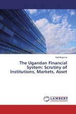 The Ugandan Financial System: Scrutiny of Institutions, Markets, Asset