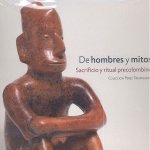 De hombres y mitos . Sacrificio y ritual precolombino. Colección Pérez Trspalacios