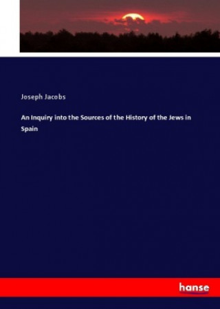 Inquiry into the Sources of the History of the Jews in Spain