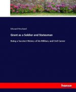 Grant as a Soldier and Statesman