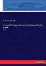 Moral and Philosophical Estimates of the State and Faculties of Man