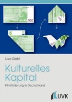 Kulturelles Kapital. Filmförderung in Deutschland