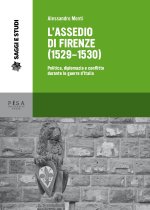 L'assedio di Firenze (1529-1530). Politica, diplomazia e conflitto durante le guerre d'Italia