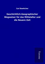 Geschichtlich-Geographischer Wegweiser für das Mittelalter und die Neuere Zeit
