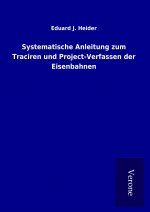 Systematische Anleitung zum Traciren und Project-Verfassen der Eisenbahnen