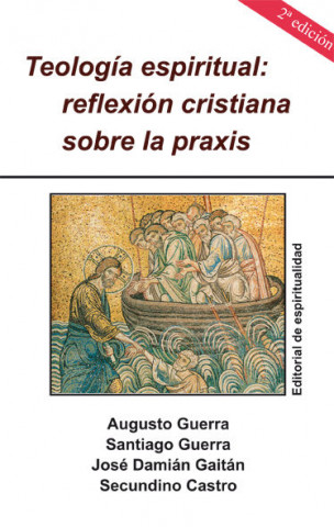 Teología espiritual : reflexión cristiana sobre la praxis