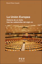 La Unión Europea: Historia de un éxito tras las catástrofes del siglo XX