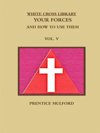 WHITE CROSS LIBRARY. YOUR FORCES, AND HOW TO USE THEM. VOL. V.