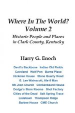 Where in the World? Volume 2, Historic People and Places in Clark County, Kentucky