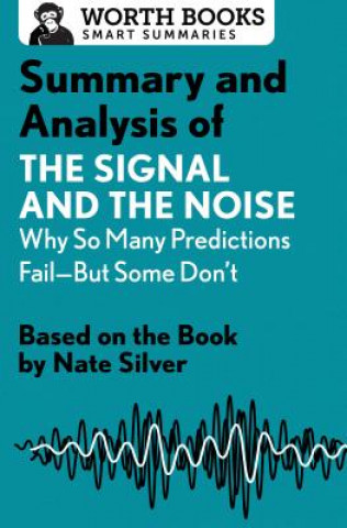 Summary and Analysis of the Signal and the Noise: Why So Many Predictions Fail--But Some Don't