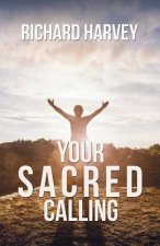 Your Sacred Calling: Awakening the Soul to a Spiritual Life in the 21st Century