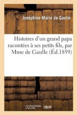 Histoires d'Un Grand Papa Racontees A Ses Petits Fils, Par Mme de Gaulle