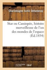 Star Ou @ de Cassiopee, Histoire Merveilleuse de l'Un Des Mondes de l'Espace...