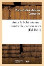 Anita La Bohemienne: Vaudeville En Trois Actes