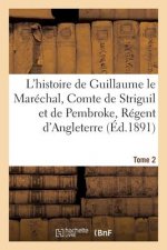 L'Histoire de Guillaume Le Marechal, Comte de Striguil Et de Pembroke T. 2