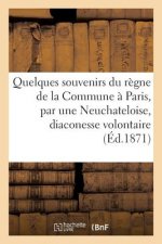 Quelques Souvenirs Du Regne de la Commune A Paris, Par Une Neuchateloise, Diaconesse Volontaire