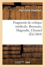 Fragments de Critique Medicale. Broussais, Magendie, Chomel