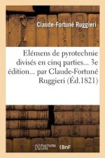Elemens de Pyrotechnie Divises En Cinq Parties. 3e Edition