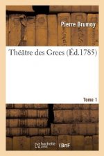 Theatre Des Grecs. Tome 1