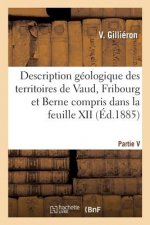 Description Geologique Des Territoires de Vaud, Fribourg Et Berne. Partie V