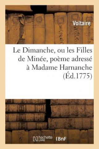 Dimanche, Ou Les Filles de Minee, Poeme Adresse Par M. de Voltaire, Sous Le Nom de