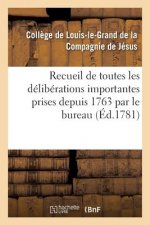 Recueil de Toutes Les Deliberations Importantes Prises Depuis 1763 Par Le Bureau d'Administration