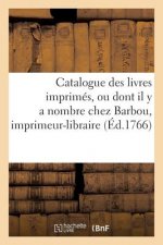 Catalogue Des Livres Imprimes, Ou Dont Il Y a Nombre Chez Barbou, Imprimeur-Libraire,