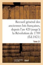 Recueil General Des Anciennes Lois Francaises, Depuis l'An 420 Jusqu'a La Revolution Tome 21
