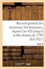 Recueil General Des Anciennes Lois Francaises, Depuis l'An 420 Jusqu'a La Revolution Tome 4